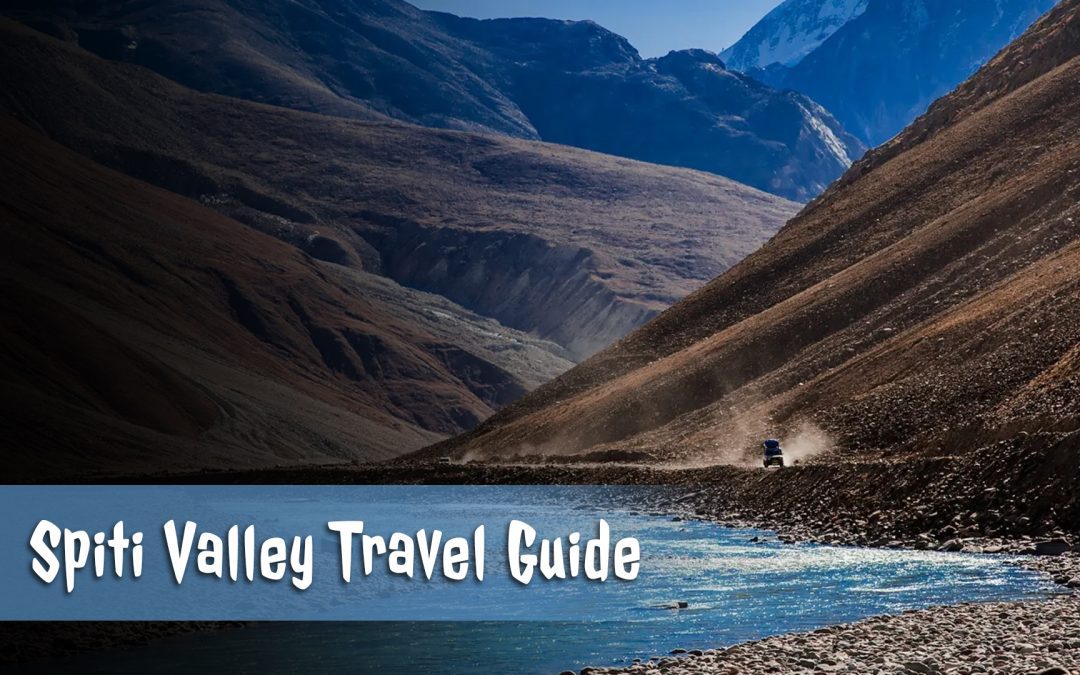 Spiti Valley Tour – A Complete Travel Guide (2023)