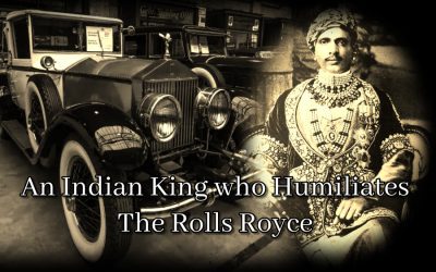 An Indian King who humiliates The Rolls Royce