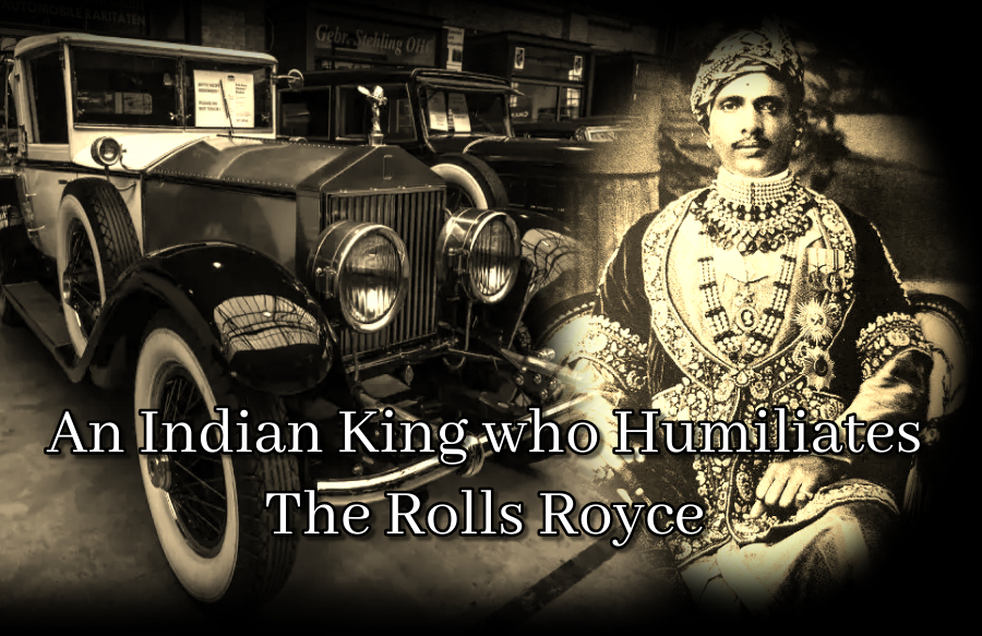 An Indian King who humiliates The Rolls Royce