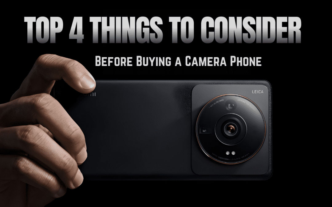 4 things to consider before buying a good camera mobile phone