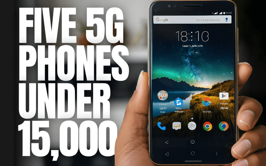 FIVE 5G SMARTPHONES UNDER 15,000