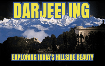 Darjeeling : Exploring India’s hillside beauty