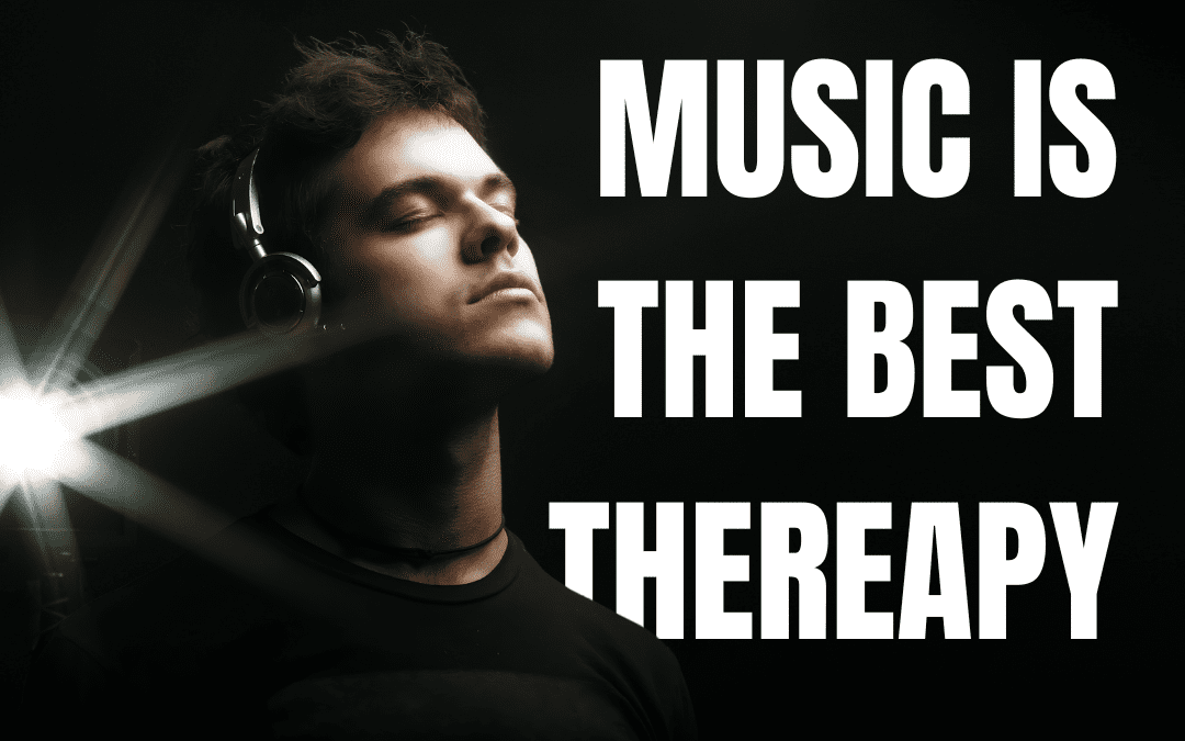 MUSIC IS THE BEST THERAPY