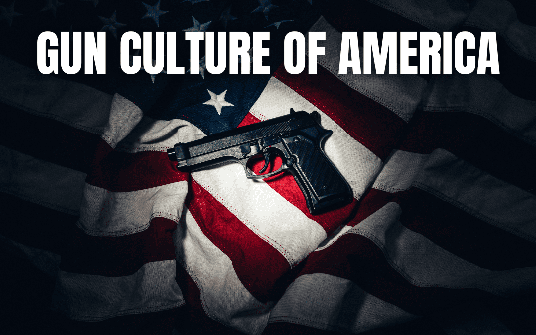 GUN CULTURE OF AMERICA