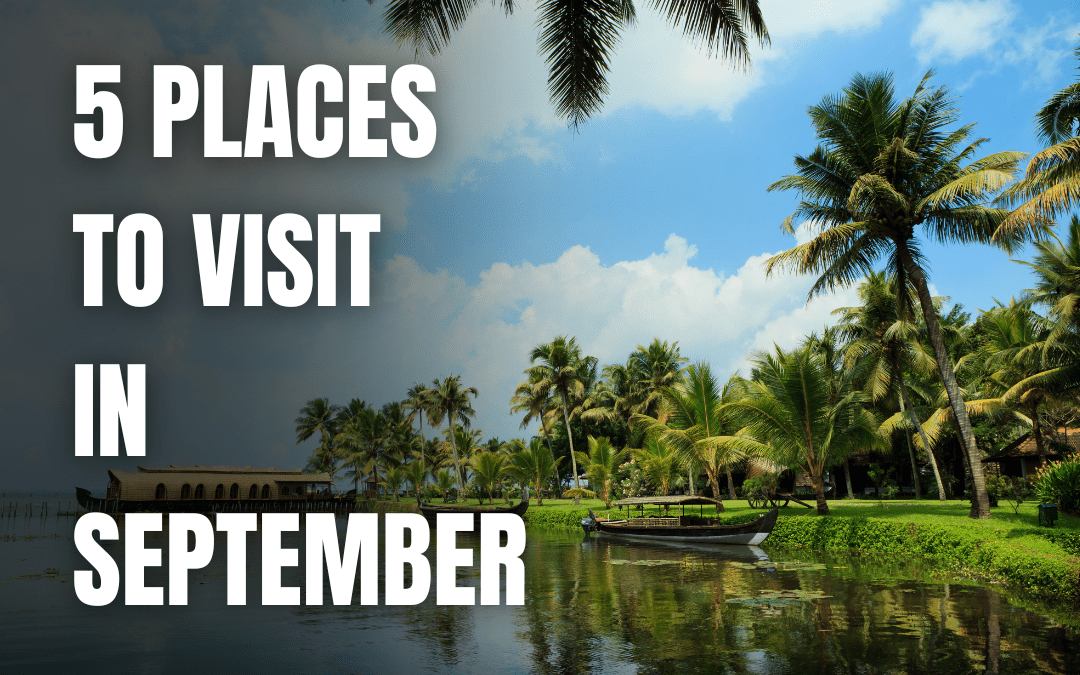 Exploring India in September: Top 5 Amazing destination to visit.