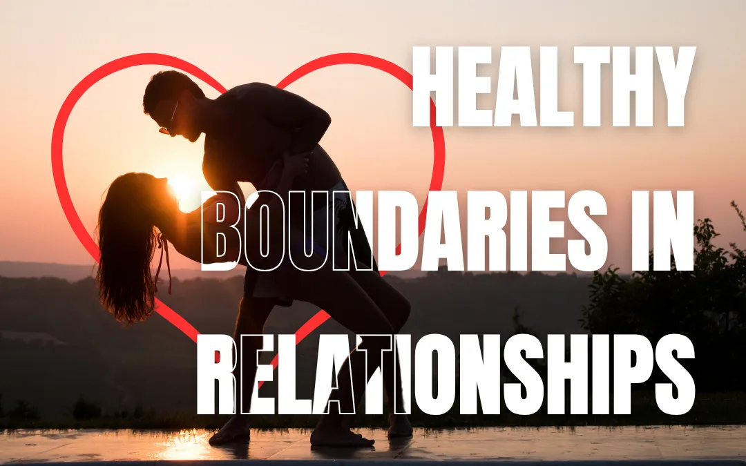 3 Healthy Boundaries in Relationships – Why They Matter?