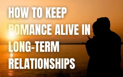 How to Keep Romance Alive in Long-Term Relationships: 7 Proven Tips for Rekindling Love