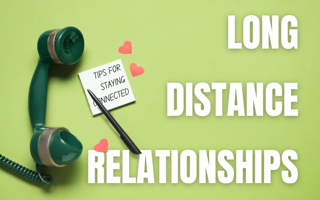 Long Distance Relationships: Tips for Staying Connected