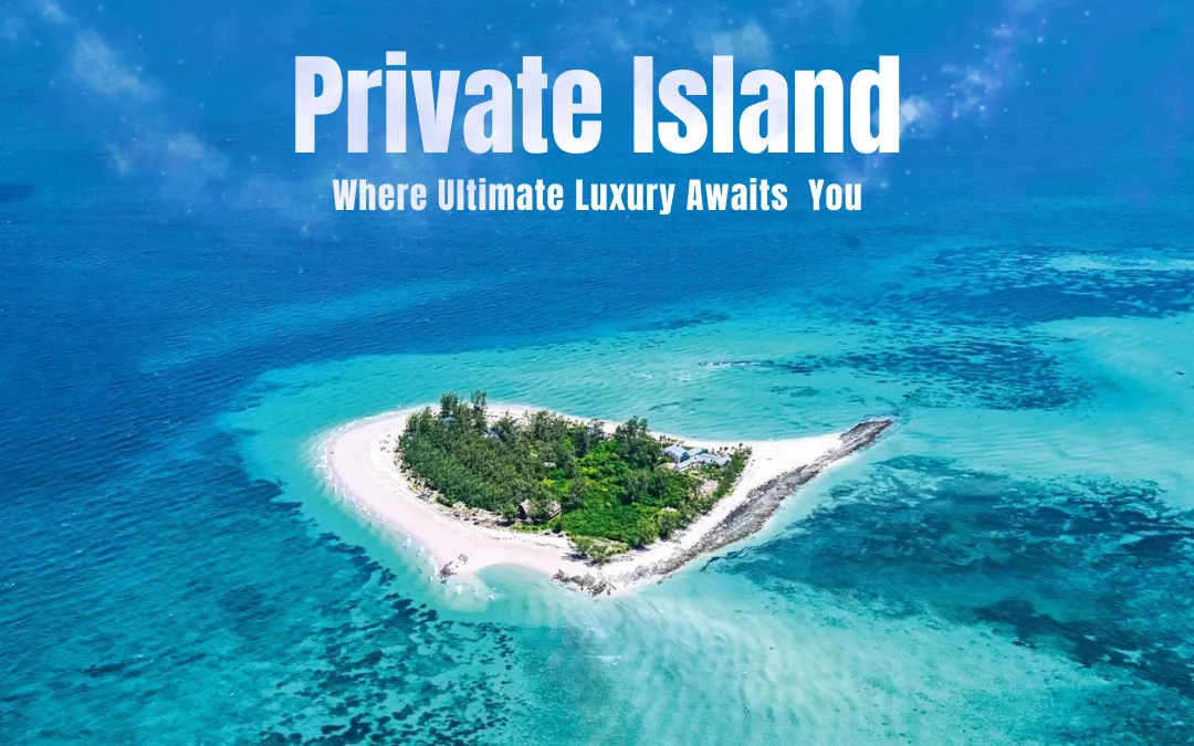 “3 Unforgettable Reasons Private Islands Redefine Luxury Travel”