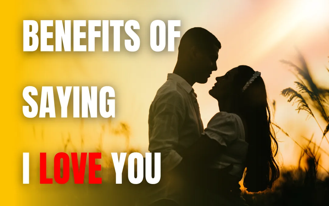 10 Benefits of Saying I Love You Regularly and Mean It