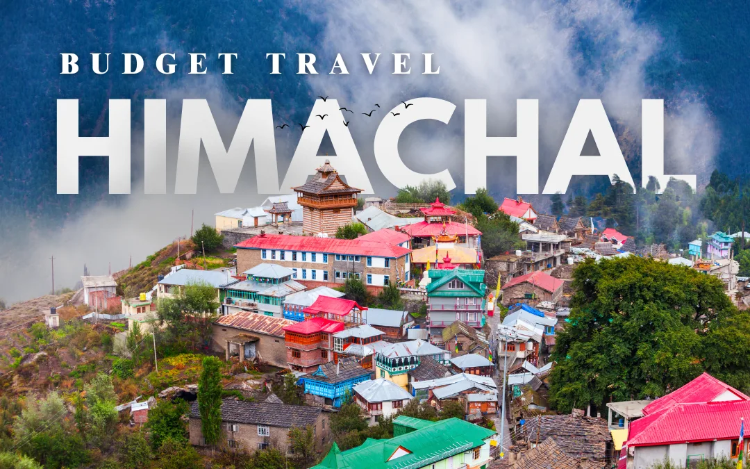 Himachal Pradesh on a Budget : How to Explore the Hills Without Breaking the Bank