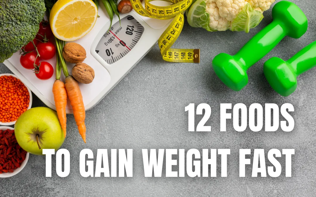 12 Good Foods to Gain Weight Fast: Boost Your Calorie Intake