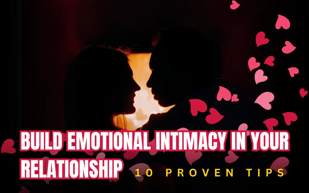 10 Proven Ways How to Build Emotional Intimacy in Your Relationship