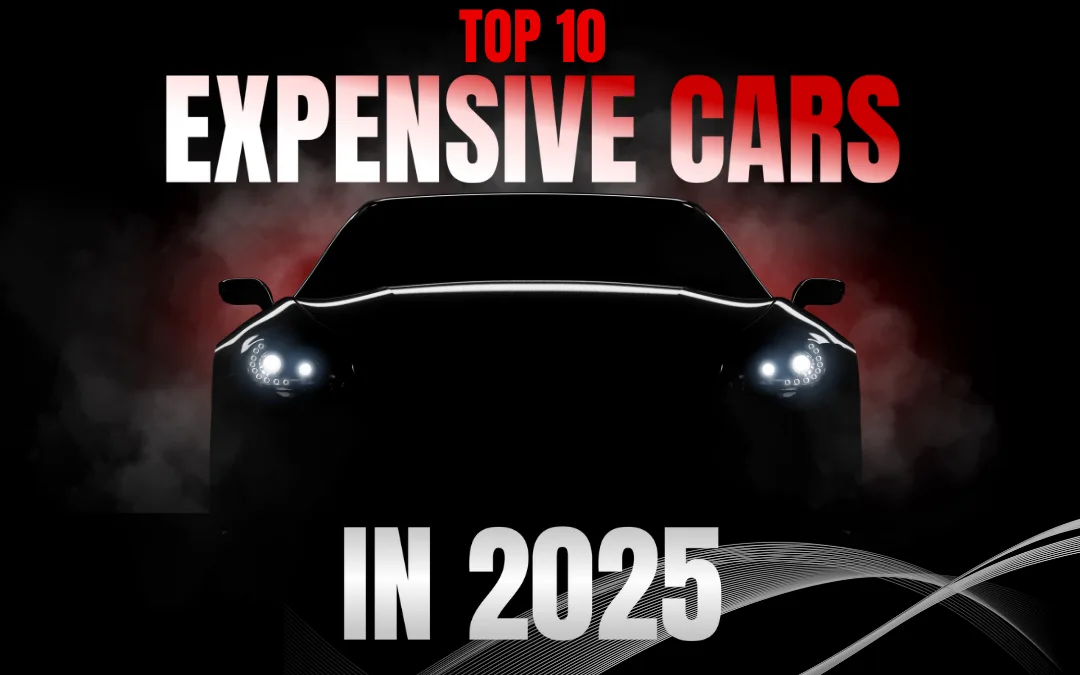 Top 10 Expensive Cars in the World that are Best in 2025