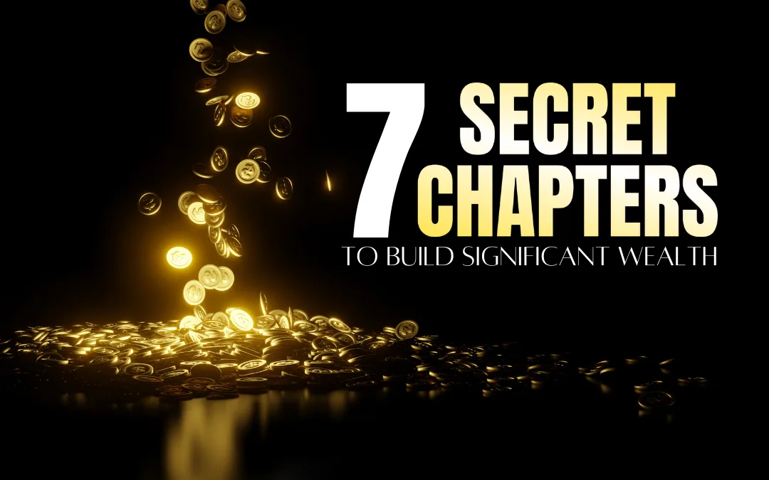 Build Significant Wealth: The 7 Secret Chapters