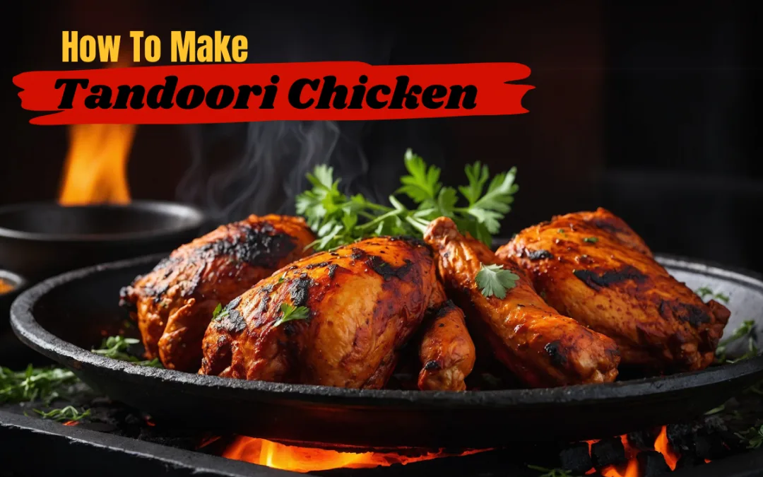 “Tandoori Chicken: 7 Simple Steps to a Flavorful Delight”